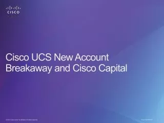 Cisco UCS New Account Breakaway and Cisco Capital