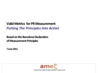 Valid Metrics for PR Measurement Putting The Principles Into Action Based on the Barcelona Declaration of Measurement