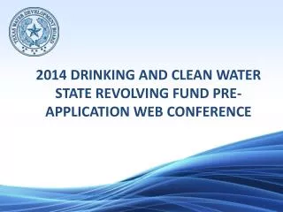 2014 DRINKING AND CLEAN WATER STATE REVOLVING FUND PRE-APPLICATION WEB CONFERENCE