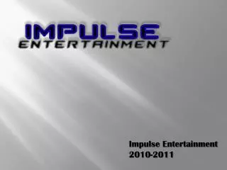Impulse Entertainment 2010-2011
