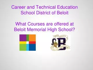 Career and Technical Education School District of Beloit What Courses ar e offered at Beloit Memorial High School?