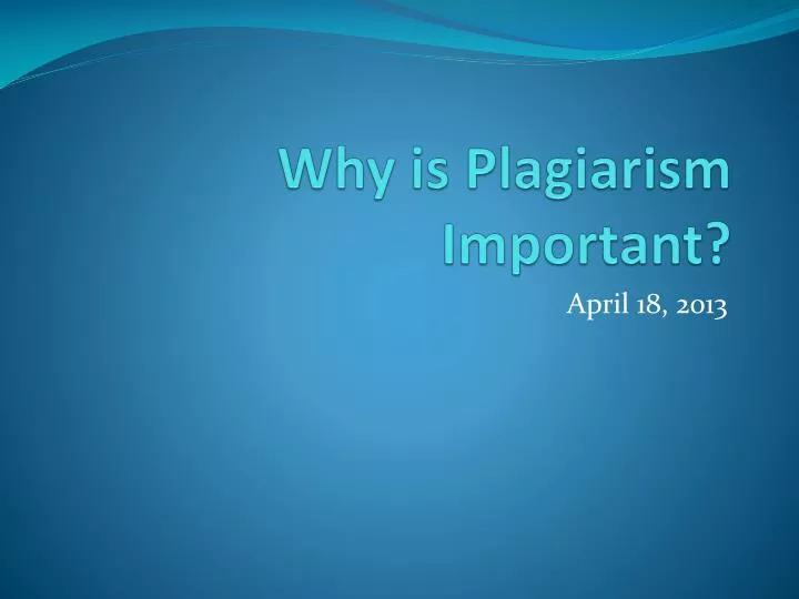 PPT - Why Is Plagiarism Important? PowerPoint Presentation, Free ...