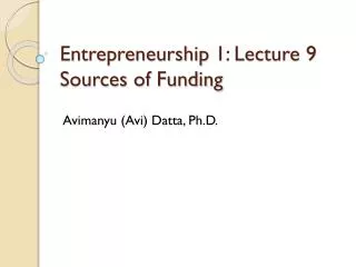 Entrepreneurship 1: Lecture 9 Sources of Funding