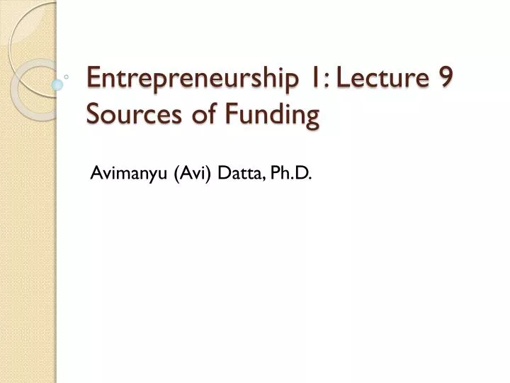 entrepreneurship 1 lecture 9 sources of funding