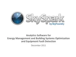 Analytics Software for Energy Management and Building Systems Optimization and Equipment Fault Detection December 2011