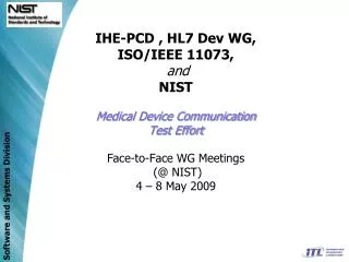 IHE-PCD , HL7 Dev WG, ISO/IEEE 11073, and NIST Medical Device Communication Test Effort Face-to-Face WG Meetings (@ NI