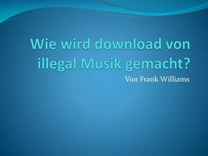 wie wird download von illegal musik gemacht