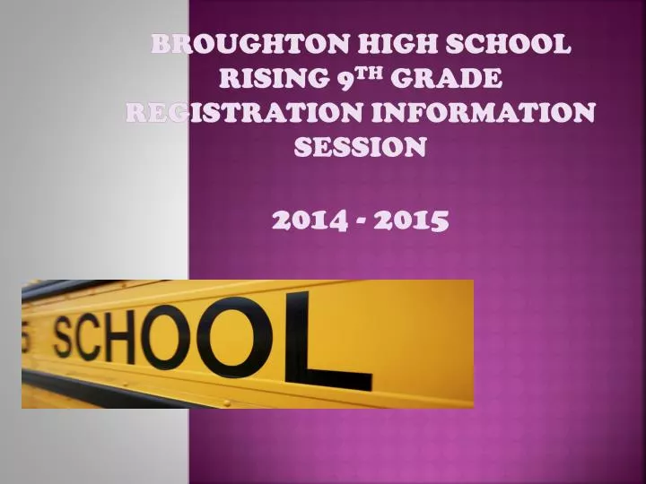 broughton high school rising 9 th grade registration information session 2014 2015