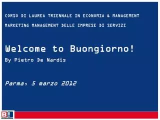 CORSO DI LAUREA TRIENNALE IN ECONOMIA &amp; MANAGEMENT MARKETING MANAGEMENT DELLE IMPRESE DI SERVIZI Welcome to Buon
