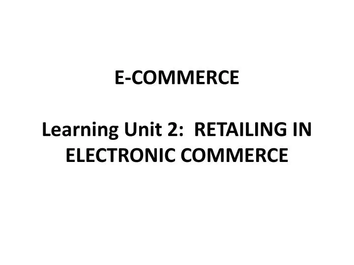 e commerce learning unit 2 retailing in electronic commerce