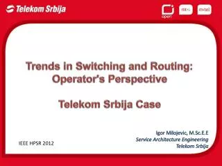 Trends in Switching and Routing : Operator's Perspective Telekom Srbija Case