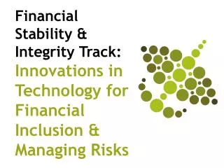 Financial Stability &amp; Integrity Track: Innovations in Technology for Financial Inclusion &amp; Managing Risks