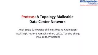 Proteus: A Topology Malleable Data Center Network
