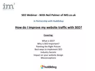 Covering: What is SEO? Why is SEO Important? Painting the Right Picture Best ways to implement SEO Industry Secrets Impa