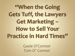 “When the Going Gets Tuff, the Lawyers Get Marketing – How to Sell Your Practice in Hard Times”