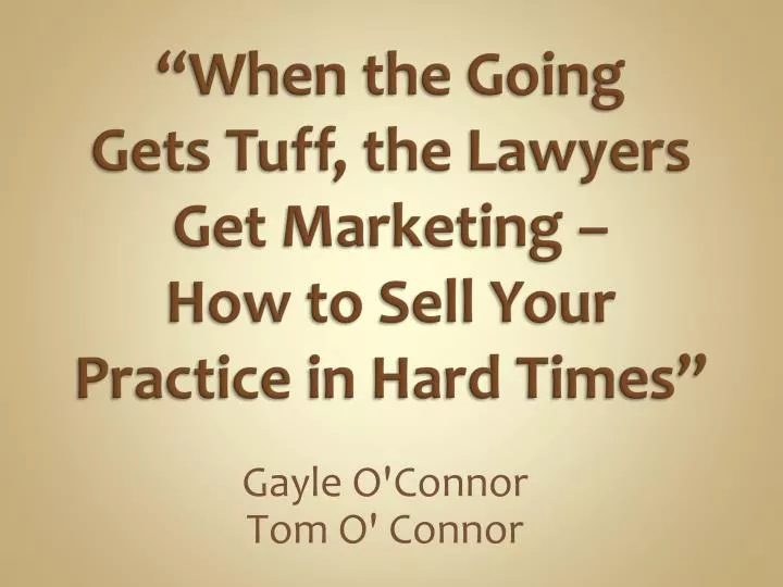 when the going gets tuff the lawyers get marketing how to sell your practice in hard times