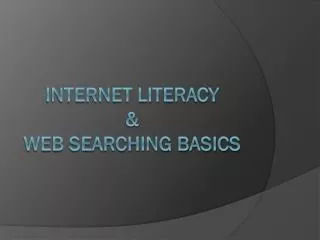 Internet Literacy &amp; WEB searching basics