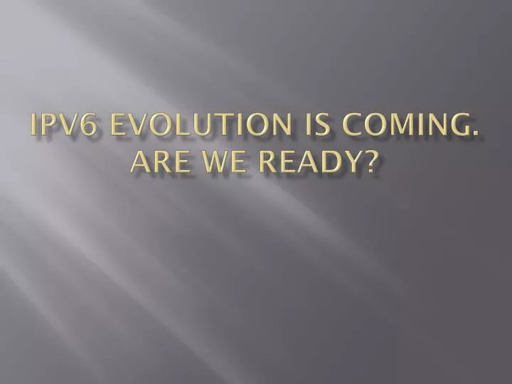 ipv6 evolution is coming are we ready