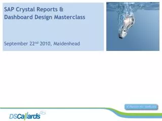 SAP Crystal Reports &amp; Dashboard Design Masterclass September 22 nd 2010, Maidenhead