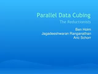Parallel Data Cubing