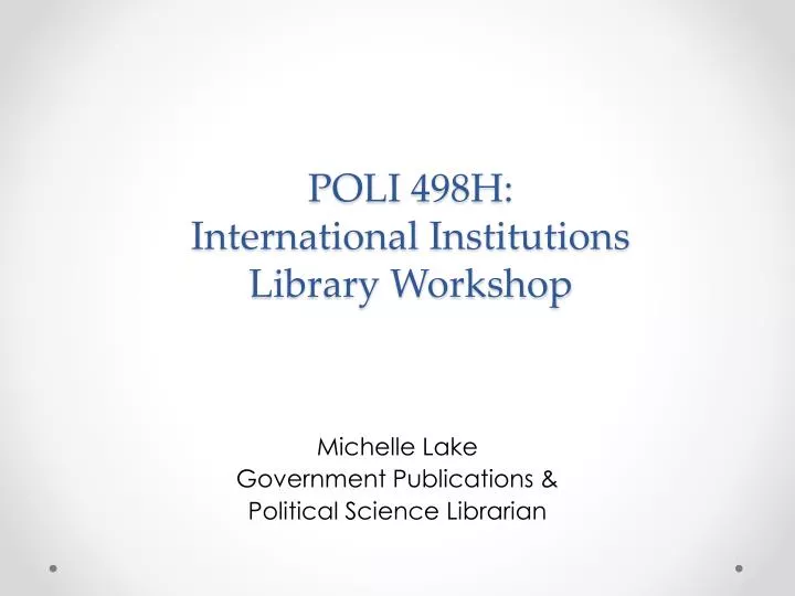 poli 498h international institutions library workshop