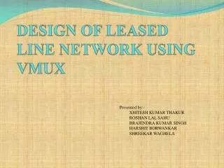 DESIGN OF LEASED LINE NETWORK USING VMUX