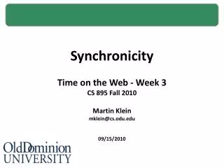 Synchronicity Time on the Web - Week 3 CS 895 Fall 2010 Martin Klein mklein@cs.odu.edu 09/15/2010