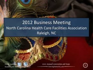 2012 Business Meeting North Carolina Health Care Facilities Association Raleigh, NC