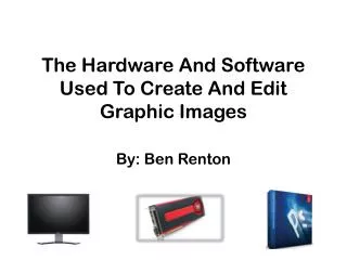 The Hardware And Software Used To Create And Edit Graphic Images