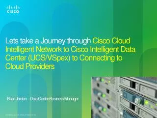 Lets take a Journey through Cisco Cloud Intelligent Network to Cisco Intelligent Data Center (UCS/ VSpex ) to Connectin