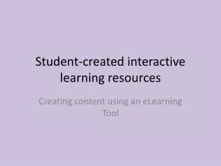 Student-created interactive learning resources