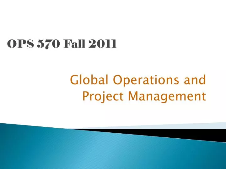 ops 570 fall 2011 global operations and project management