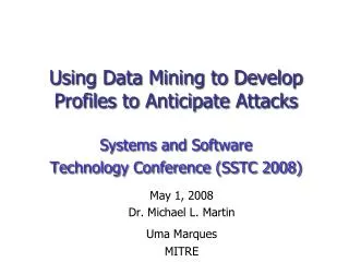 Using Data Mining to Develop Profiles to Anticipate Attacks Systems and Software Technology Conference (SSTC 2008)