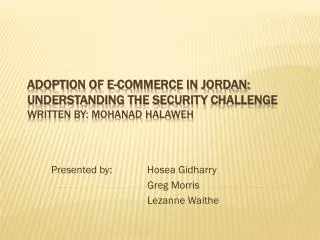 ADOPTION OF E-COMMERCE IN JORDAN: UNDERSTANDING THE SECURITY CHALLENGE Written by: Mohanad Halaweh