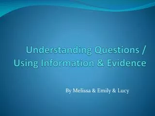 Understanding Questions / Using Information &amp; Evidence