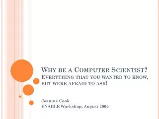 Why be a Computer Scientist? Everything that you wanted to know, but were afraid to ask!