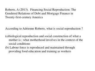 Roberts, A (2013). Financing Social Reproduction: The Gendered Relations of Debt and Mortgage Finance in Twenty-first-c