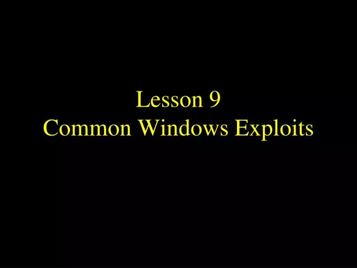 lesson 9 common windows exploits