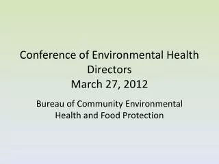 Conference of Environmental Health Directors March 27, 2012