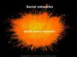 Social networks Small world networks