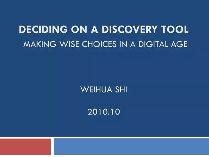 deciding on a discovery tool making wise choices in a digital age weihua shi 2010 10