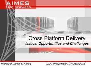 Cross Platform Delivery Issues, Opportunities and Challenges