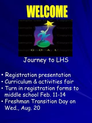 Journey to LHS R egistration presentation Curriculum &amp; activities fair Turn in registration forms to middle sch