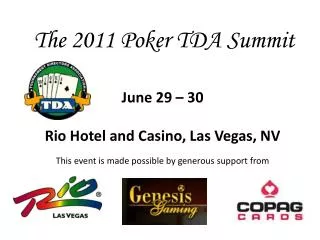 June 29 – 30 Rio Hotel and Casino, Las Vegas, NV This event is made possible by generous support from
