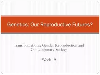 Genetics: Our Reproductive Futures?