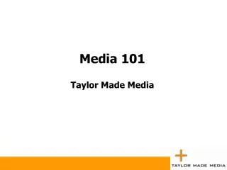 Media 101 Taylor Made Media