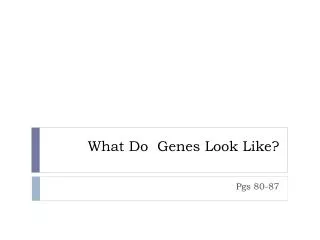 What Do Genes Look Like?