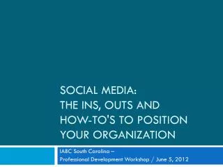 Social Media: The Ins, outs and how-to's to position your organization
