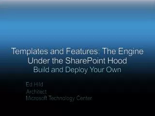 Templates and Features: The Engine Under the SharePoint Hood Build and Deploy Your Own