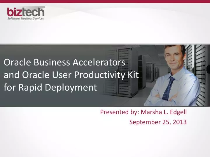 oracle business accelerators and oracle user productivity kit for rapid deployment